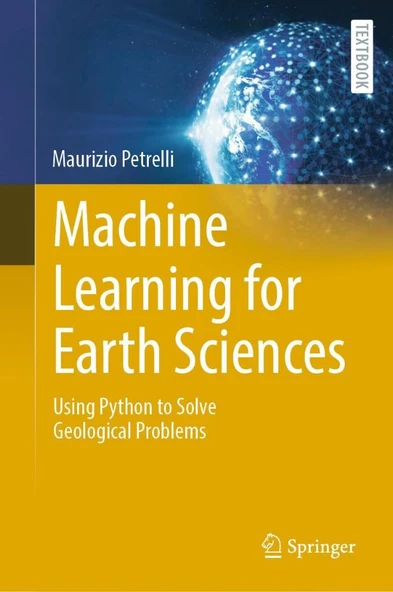 Machine Learning for Earth Sciences: Using Python to Solve Geological Problems (Springer Textbooks in Earth Sciences, Geography and Environment) Maurizio Petrelli ürün görseli 1