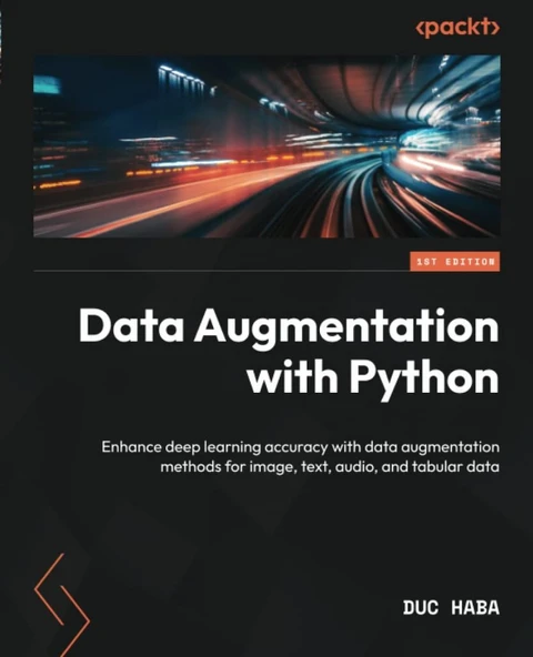Data Augmentation with Python: Enhance deep learning accuracy with data augmentation methods for image, text, audio, and tabular data Duc Haba - Resim 2