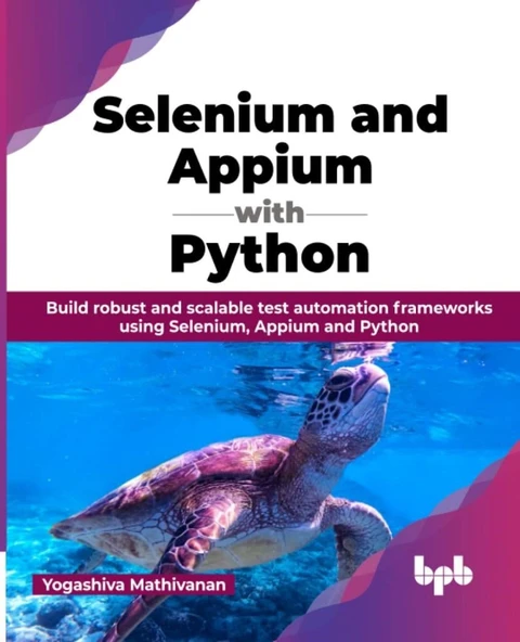 Selenium and Appium with Python: Build robust and scalable test automation frameworks using Selenium, Appium and Python (English Edition) Yogashiva Mathivanan ürün görseli 1