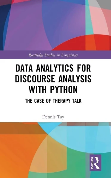 Data Analytics for Discourse Analysis with Python: The Case of Therapy Talk (Routledge Studies in Linguistics) Dennis Tay ürün görseli 1