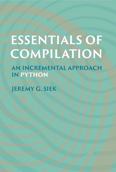 Essentials of Compilation: An Incremental Approach in Python Jeremy G. Siek ürün görseli 1