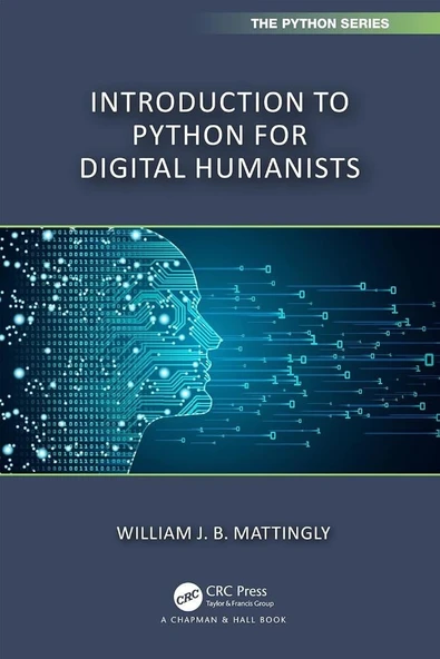 Introduction to Python for Humanists (Chapman & Hall/CRC The Python Series) William Mattingly ürün görseli 1