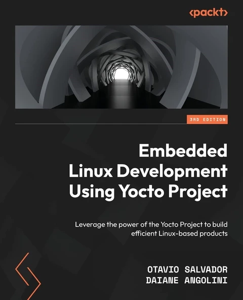 Embedded Linux Development Using Yocto Projects - Third Edition: Leverage the power of the Yocto Project to build efficient Linux-based products Salvador Angolini - Resim 2