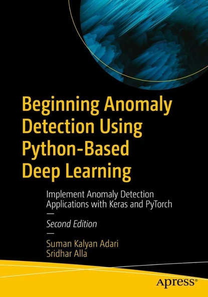Beginning Anomaly Detection Using Python-Based Deep Learning: Implement Anomaly Detection Applications with Keras and PyTorch 2nd ed. Adari Alla ürün görseli 1