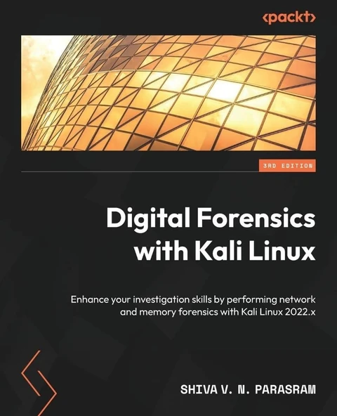 Digital Forensics with Kali Linux - Third Edition: Enhance your investigation skills by performing network and memory forensics with Kali Linux 2022.x 3rd ed. Shiva V N Parasram ürün görseli 1