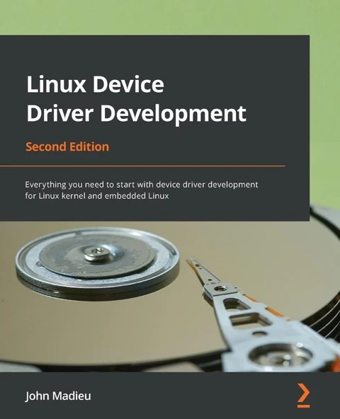 Linux Device Driver Development Everything you need to start with device driver development for Linux kernel and embedded Linux 2nd ed. John Madieu ürün görseli 1