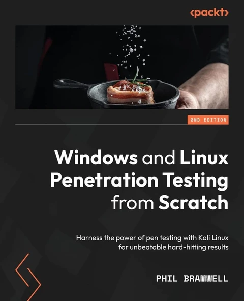 Windows and Linux Penetration Testing from Scratch - Second Edition: Harness the power of pen testing with Kali Linux for unbeatable hard-hitting results 2nd ed. Phil Bramwell ürün görseli 1