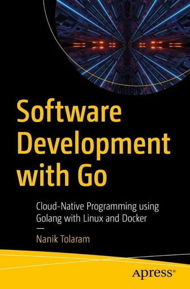 Software Development with Go: Cloud-Native Programming using Golang with Linux and Docker Nanik Tolaram ürün görseli 1