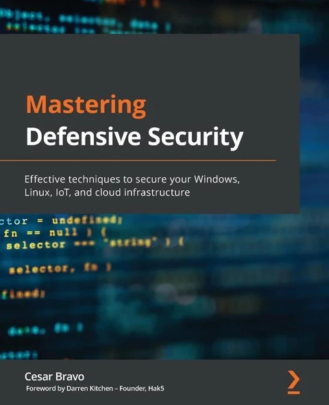 Mastering Defensive Security: Effective techniques to secure your Windows, Linux, IoT, and cloud infrastructure Cesar Bravo ürün görseli 1