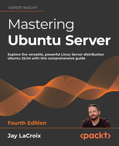 Mastering Ubuntu Server - Fourth Edition: Explore the versatile, powerful Linux Server distribution Ubuntu 22.04 with this comprehensive guide 4th ed. Jay LaCroix ürün görseli 1