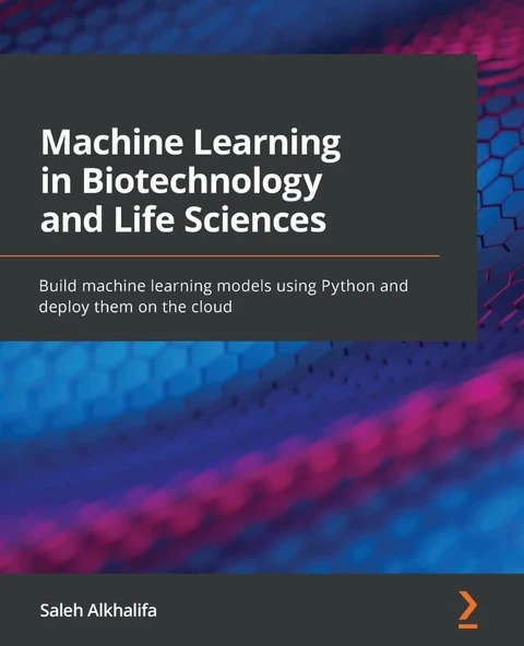 Machine Learning in Biotechnology and Life Sciences: Build machine learning models using Python and deploy them on the cloud Saleh Alkhalifa ürün görseli 1