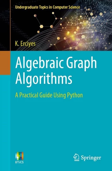 Algebraic Graph Algorithms: A Practical Guide Using Python (Undergraduate Topics in Computer Science) K. Erciyes ürün görseli 1
