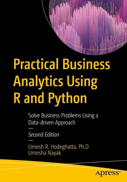 Practical Business Analytics Using R and Python: Solve Business Problems Using a Data-driven Approach 2nd ed. Hodeghatta Nayak ürün görseli 1