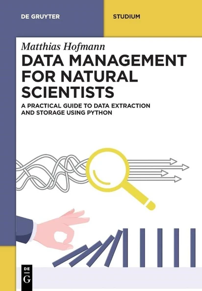 Data Management for Natural Scientists: A Practical Guide to Data Extraction and Storage Using Python (De Gruyter Textbook) Matthias Hofmann ürün görseli 1