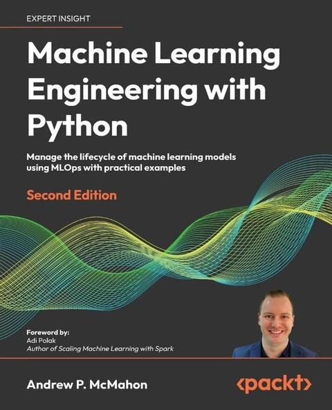 Machine Learning Engineering with Python Manage the lifecycle of machine learning models using MLOps with practical examples 2nd ed. Andrew McMahon ürün görseli 1