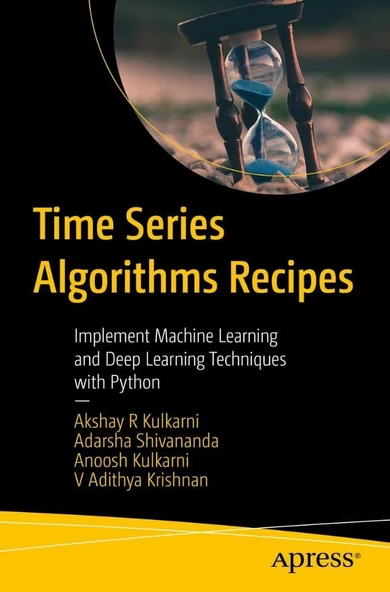 Time Series Algorithms Recipes: Implement Machine Learning and Deep Learning Techniques with Python Kulkarni Shivananda ürün görseli 1