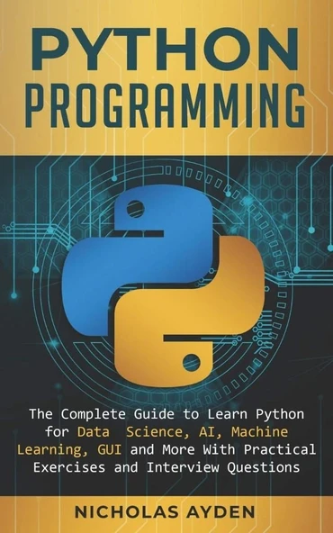 Python Programming: The Complete Guide to Learn Python for Data Science, AI, Machine Learning, GUI and More With Practical Exercises and Interview Questions Nicholas Ayden ürün görseli 1
