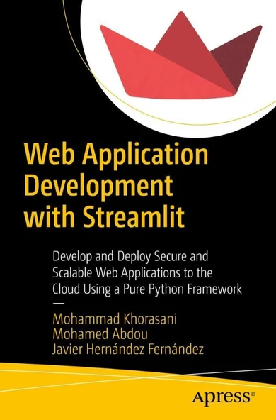 Web Application Development with Streamlit: Develop and Deploy Secure and Scalable Web Applications to the Cloud Using a Pure Python Framework Khorasani Abdou ürün görseli 1