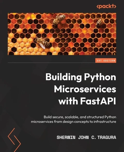 Building Python Microservices with FastAPI: Build secure, scalable, and structured Python microservices from design concepts to infrastructure Sherwin John C Tragura ürün görseli 1