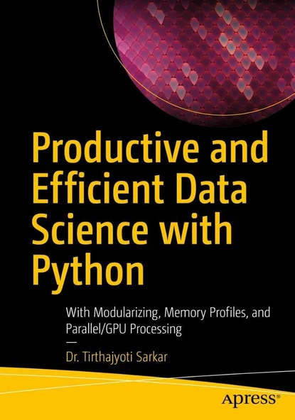 Productive and Efficient Data Science with Python: With Modularizing, Memory profiles, and Parallel/GPU Processing Tirthajyoti Sarkar ürün görseli 1