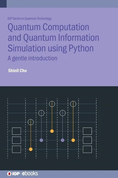 Quantum Computation and Quantum Information Simulation using Python A gentle introduction Iop Series in Quantum Technology Shinil Cho ürün görseli 1