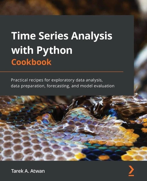Time Series Analysis with Python Cookbook Practical recipes for exploratory data analysis, data preparation, forecasting, and model evaluation Tarek A Atwan ürün görseli 1