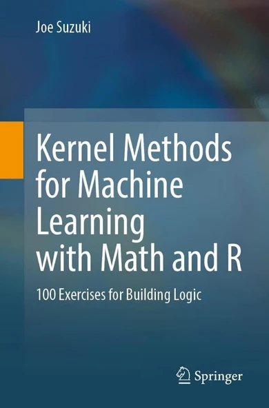 Kernel Methods for Machine Learning with Math and R: 100 Exercises for Building Logic Joe Suzuki ürün görseli 1