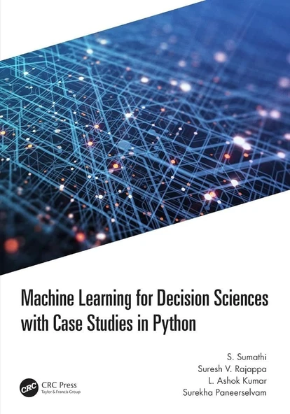 Machine Learning for Decision Sciences with Case Studies in Python S. Sumathi Suresh Rajappa ürün görseli 1