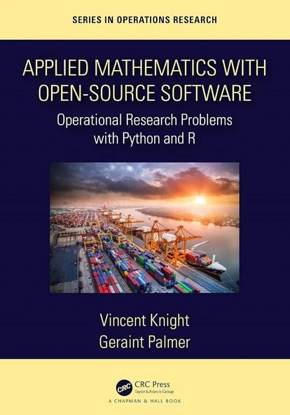 Applied Mathematics With Open-source Software: Operational Research Problems With Python and R (Chapman & Hall/Crc Series in Operations Research) Knight Palmer ürün görseli 1