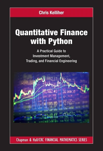 Quantitative Finance with Python: A Practical Guide to Investment Management, Trading, and Financial Engineering (Chapman and Hall/CRC Financial Mathematics Series) Chris Kelliher ürün görseli 1