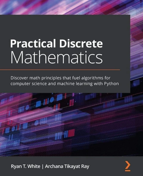 Practical Discrete Mathematics: Discover math principles that fuel algorithms for computer science and machine learning with Python White Ray ürün görseli 1