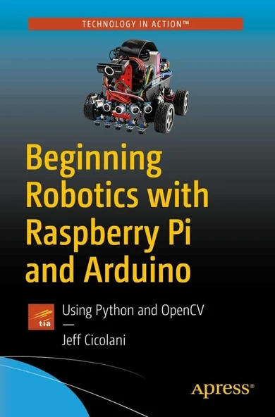 Beginning Robotics with Raspberry Pi and Arduino: Using Python and OpenCV Jeff Cicolani ürün görseli 1