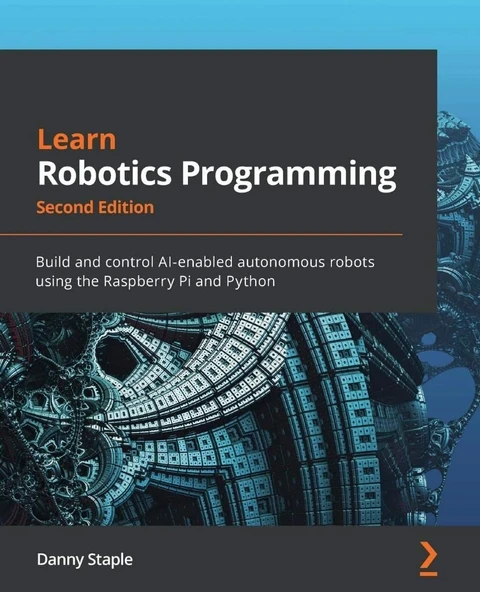 Learn Robotics Programming  Build and control AI-enabled autonomous robots using the Raspberry Pi and Python 2nd ed. Danny Staple ürün görseli 1