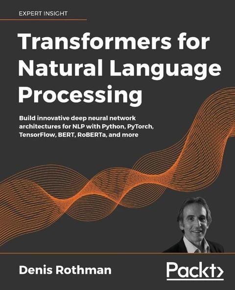 Transformers for Natural Language Processing Build innovative deep neural network architectures for NLP with Python, PyTorch, TensorFlow, BERT, RoBERTa, and more Denis Rothman ürün görseli 1