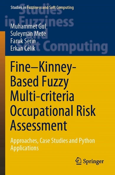 Fine–Kinney-Based Fuzzy Multi-criteria Occupational Risk Assessment: Approaches, Case Studies and Python Applications (Studies in Fuzziness and Soft Computing, 398) Gul Mete ürün görseli 1