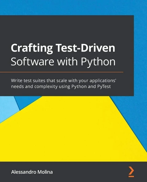 Crafting Test-Driven Software with Python Write test suites that scale with your applications' needs and complexity using Python and PyTest Alessandro Molina ürün görseli 1