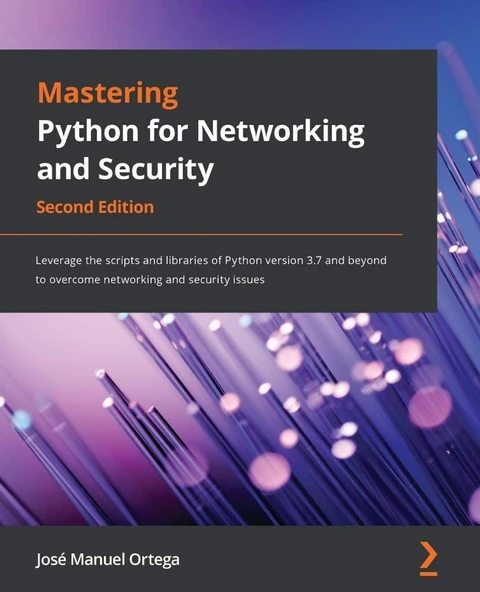 Mastering Python for Networking and Security Leverage the scripts and libraries of Python version 3.7 and beyond to overcome networking and security issues 2nd Edition José Manuel Ortega ürün görseli 1