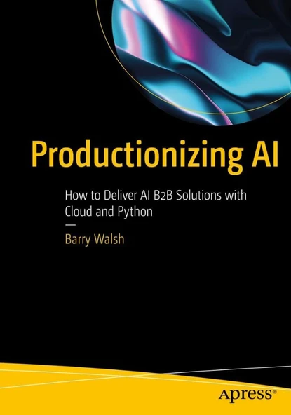 Productionizing AI: How to Deliver AI B2B Solutions with Cloud and Python Barry Walsh ürün görseli 1