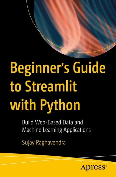 Beginner's Guide to Streamlit with Python: Build Web-Based Data and Machine Learning Applications ujay Raghavendra ürün görseli 1