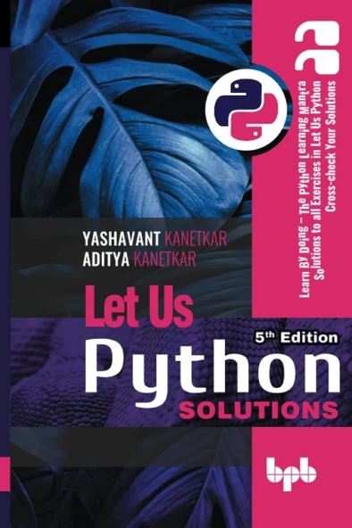 Let Us Python Solutions Learn By Doing  The Python Learning Mantra Solutions to all Exercises in Let Us Python Cross-check Your Solutions 5th Edition (English Edition) Kanetkar ürün görseli 1