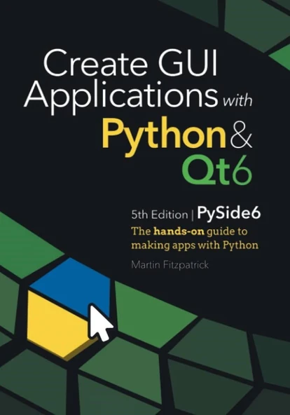 Create GUI Applications with Python & Qt6 (PySide6 Edition): The hands-on guide to making apps with Python Martin Fitzpatrick ürün görseli 1