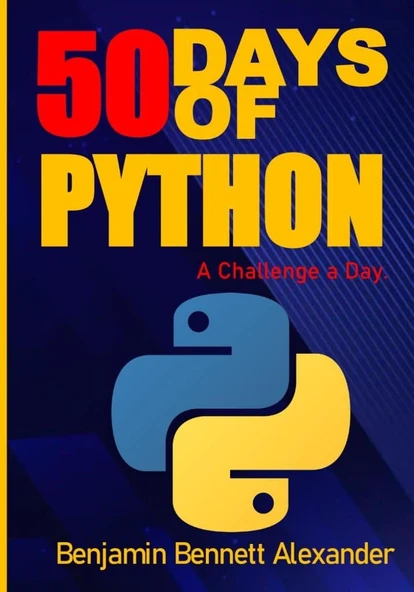 50 Days of Python A Challenge a Day The Ultimate Challenges Book for Python Benjamin Bennett Alexander ürün görseli 1