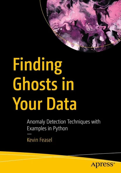 Finding Ghosts in Your Data: Anomaly Detection Techniques with Examples in Python Kevin Feasel ürün görseli 1