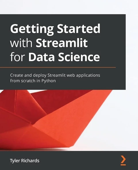 Getting Started with Streamlit for Data Science: Create and deploy Streamlit web applications from scratch in Python Tyler Richards ürün görseli 1