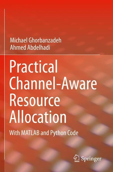 Practical Channel-Aware Resource Allocation: With MATLAB and Python Code Ghorbanzadeh Abdelhadi ürün görseli 1