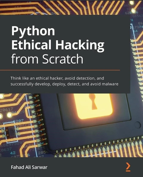 Python Ethical Hacking from Scratch: Think like an ethical hacker, avoid detection, and successfully develop, deploy, detect, and avoid malware Fahad Ali Sarwar ürün görseli 1