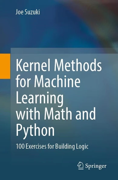 Kernel Methods for Machine Learning with Math and Python 100 Exercises for Building Logic Joe Suzuki ürün görseli 1