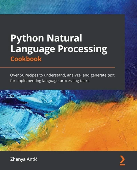 Python Natural Language Processing Cookbook: Over 50 recipes to understand, analyze, and generate text for implementing language processing tasks Zhenya Antic ürün görseli 1
