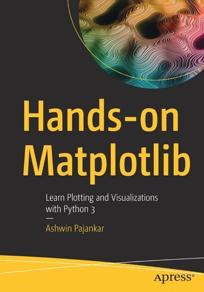 Hands-on Matplotlib: Learn Plotting and Visualizations with Python 3 Ashwin Pajankar ürün görseli 1