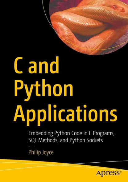 C and Python Applications: Embedding Python Code in C Programs, SQL Methods, and Python Sockets Philip Joyce ürün görseli 1